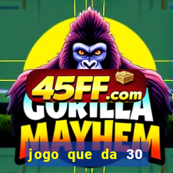 jogo que da 30 reais de bonus